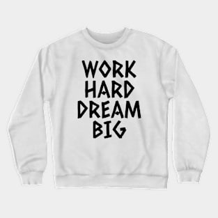 Work Hard Dream Big Crewneck Sweatshirt